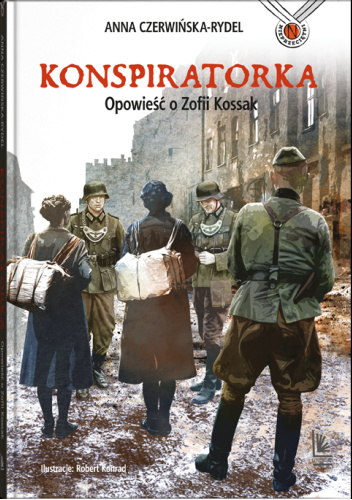 Konspiratorka. Opowieść o Zofii Kossak