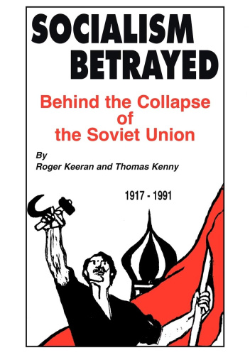 Socialism Betrayed: Behind the Collapse of the Soviet Union