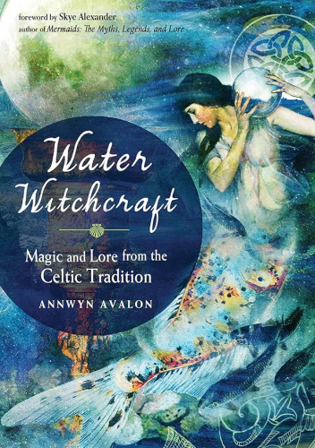 Water Witchcraft: Magic and Lore from the Celtic Tradition
