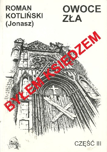 Byłem księdzem. Owoce zła