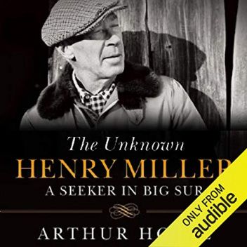 The Unknown Henry Miller. A Seeker in Big Sur
