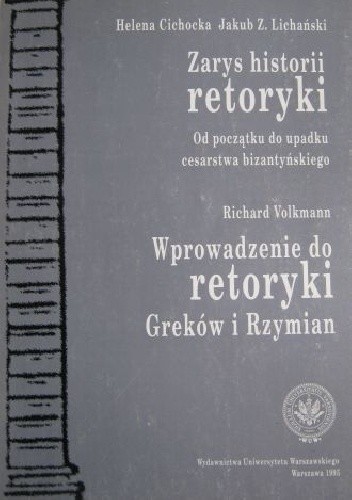 Zarys historii retoryki. Od początku do upadku cesarstwa bizantyńskiego. Wprowadzenie do retoryki Greków i Rzymian