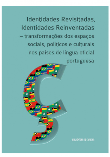 Identidades revisitadas, identidades reinventadas - transformções dos espaços sociais, políticos e culturais nos países de língua oficial portuguesa
