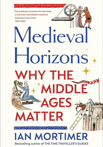 Medieval Horizons: Why the Middle Ages Matter