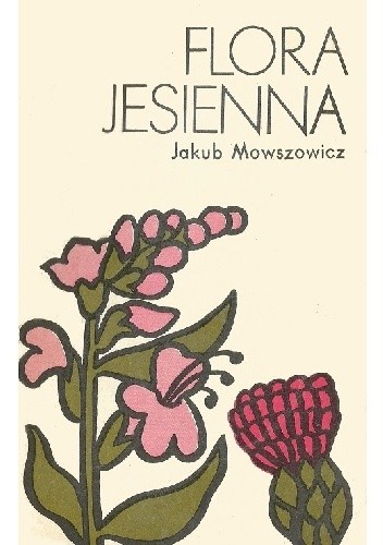 Flora jesienna. Przewodnik do oznaczania dziko rosnących jesiennych pospolitych roślin zielnych