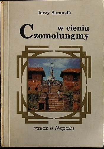 W cieniu Czomolungmy. Rzecz o Nepalu