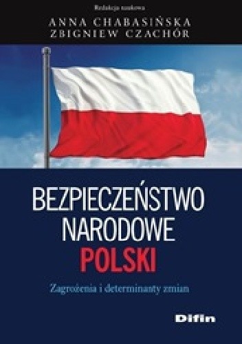 Bezpieczeństwo narodowe Polski. Zagrożenia i determinanty zmian