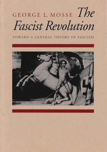 The Fascist Revolution: Toward a General Theory of Fascism