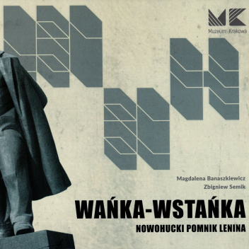 WAŃKA-WSTAŃKA. Nowohucki pomnik Lenina