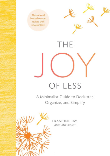 The Joy of Less: A Minimalist Guide to Declutter, Organize, and Simplify