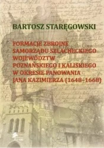 Formacje zbrojne samorządu szlacheckiego województw poznańskiego i kaliskiego w okresie panowania Jana Kazimierza 1648-1668