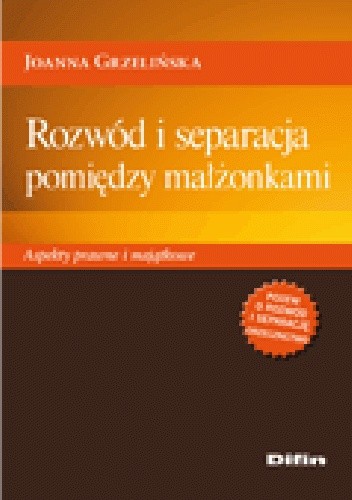 Rozwód i separacja pomiędzy małżonkami. Aspekty prawne i majątkowe