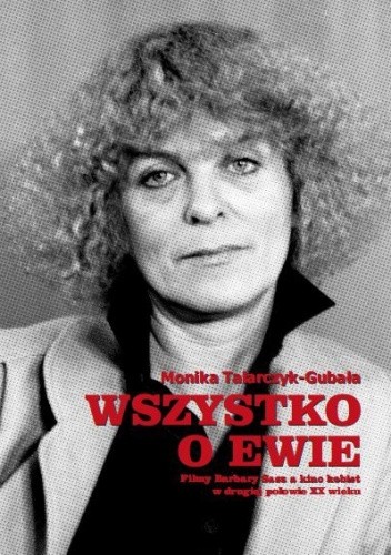 Wszystko o Ewie. Filmy Barbary Sass a kino kobiet w drugiej połowie XX wieku