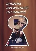 Rodzina - Prywatność - Intymność. Dzieje rodziny polskiej w kontekście europejskim.