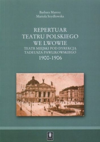 Repertuar Teatru Polskiego we Lwowie: Teatr Miejski pod dyrekcją Tadeusza Pawlikowskiego 1900-1906
