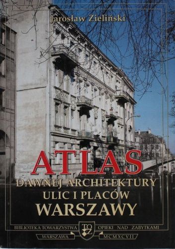 Atlas dawnej architektury ulic i placów Warszawy: Śródmieście historyczne. Tom 4: Gagarina - Humańska