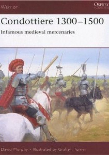 Condottiere 1300-1500. Infamous medieval mercenaries