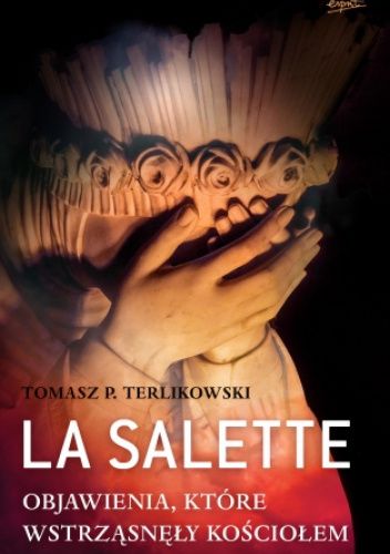La Salette. Objawienia, które wstrząsnęły Kościołem