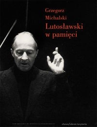 Witold Lutosławski w pamięci.