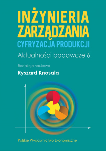 Inżynieria zarządzania. Cyfryzacja produkcji. Aktualności badawcze 6