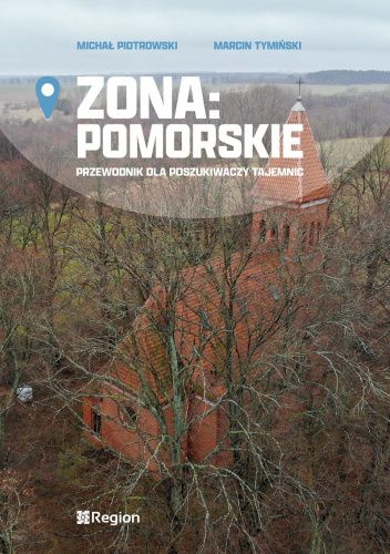 Zona: Pomorskie. Przewodnik dla poszukiwaczy tajemnic