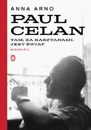 Paul Celan. Tam, za kasztanami, jest świat. Biografia