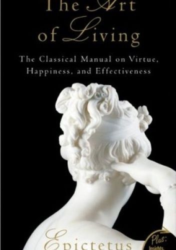 The Art of Living: The Classical Manual on Virtue, Happiness, and Effectiveness