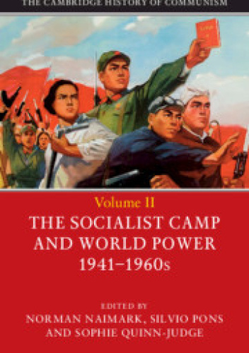 The Cambridge History of Communism, Vol. 2: The Socialist Camp and World Power, 1941–1960s