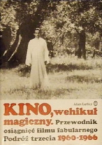 Kino, wehikuł magiczny. Przewodnik osiągnięć filmu fabularnego. Podróż trzecia 1960-1966
