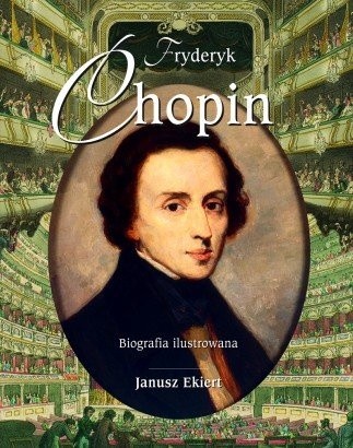 Fryderyk Chopin. Biografia ilustrowana