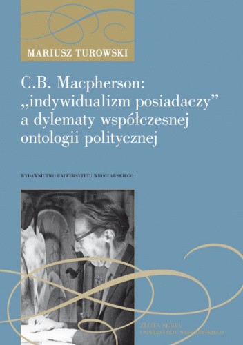 C.B. Macpherson: „indywidualizm posiadaczy” a dylematy współczesnej ontologii politycznej
