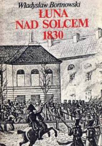 Łuna nad Solcem 1830. Blaski i cienie nocy listopadowej