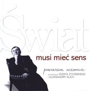 Świat musi mieć sens. Przerwana rozmowa arcybiskupa Józefa Życińskiego i Aleksandry Klich