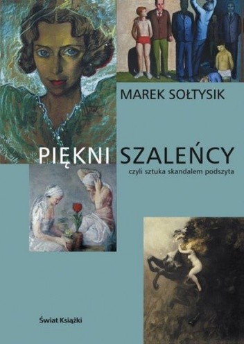 Piękni szaleńcy czyli sztuka skandalem podszyta