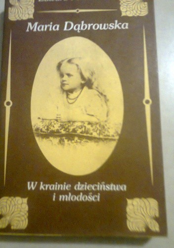 Maria Dąbrowska. W krainie dzieciństwa i młodości