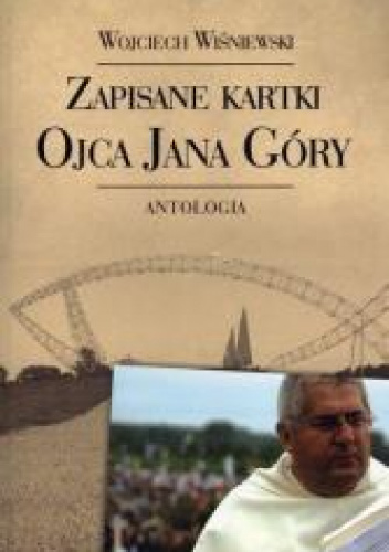 Zapisane kartki ojca Jana Góry Antologia