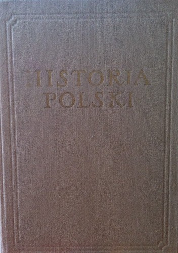 Historia Polski Tom I do roku 1764 część I do połowy XV w