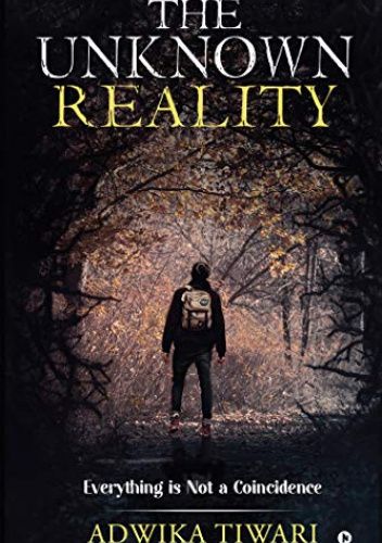 The Unknown Reality : Everything Is Not a Coincidence
