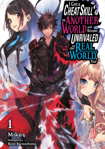 I Got a Cheat Skill in Another World and Became Unrivaled in the Real World, Too, Vol. 1 (light novel)