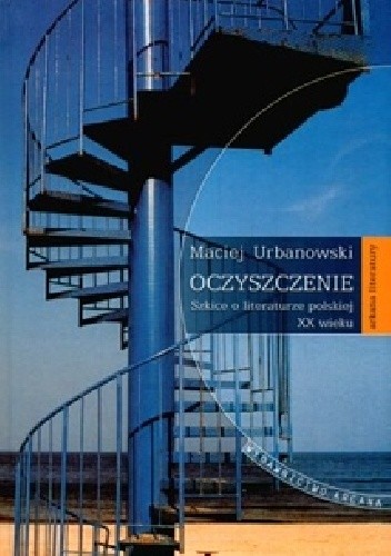 Oczyszczenie. Szkice o literaturze polskiej XX wieku