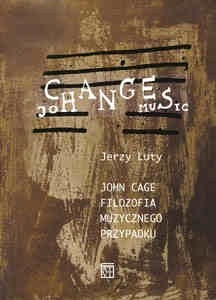 John Cage. Filozofia muzycznego przypadku