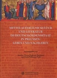 Mittelalterliche Kultur und Literatur im Deutschordensstaat in Preussen: Leben un Nachleeben