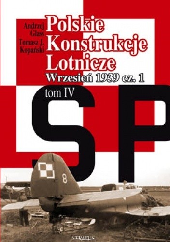 Polskie Konstrukcje Lotnicze. Tom 4. Wrzesień 1939 cz. 1