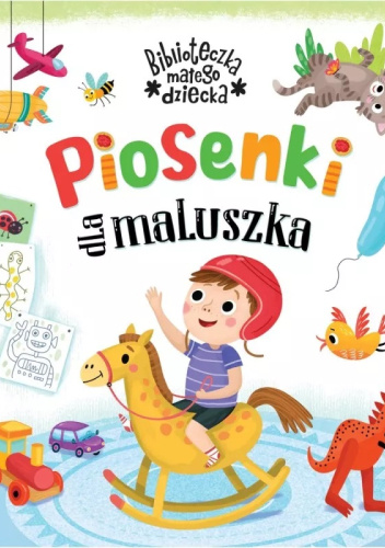Piosenki dla maluszka. Biblioteczka małego dziecka