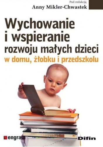 Wychowanie i wspieranie rozwoju małych dzieci w domu, żłobku i przedszkolu