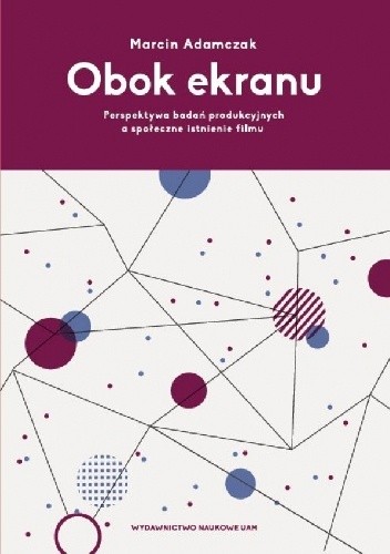 Obok ekranu. Perspektywa badań produkcyjnych a społeczne istnienie filmu