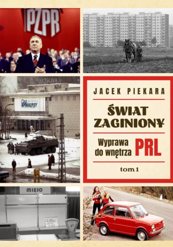 Świat Zaginiony. Wyprawa do wnętrza PRL. Tom 1