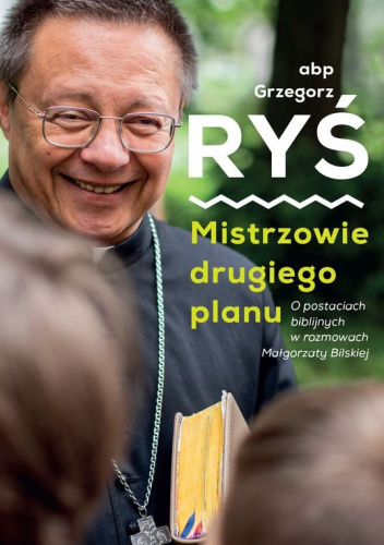 Mistrzowie drugiego planu. O postaciach biblijnych w rozmowach Małgorzaty Bilskiej