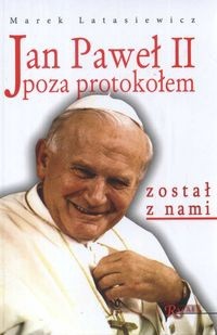 Jan Paweł II poza protokołem. Został z nami