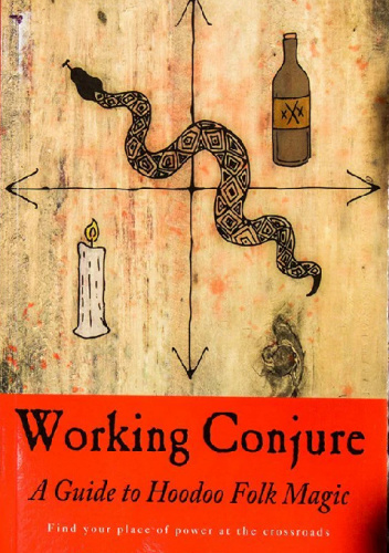 Working Conjure: A Guide to Hoodoo Folk Magic